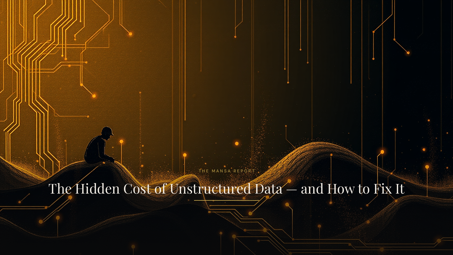 The Hidden Cost of Unstructured Data — and How to Fix It
